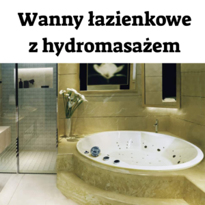 Wanny łazienkowe z hydromasażem