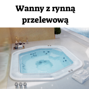 Wanny / Jacuzzi z rynną przelewową